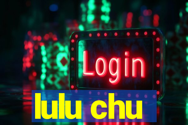 lulu chu